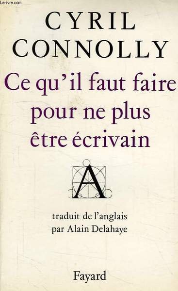 CE QU'IL FAUT FAIRE POUR NE PLUS ETRE ECRIVAIN