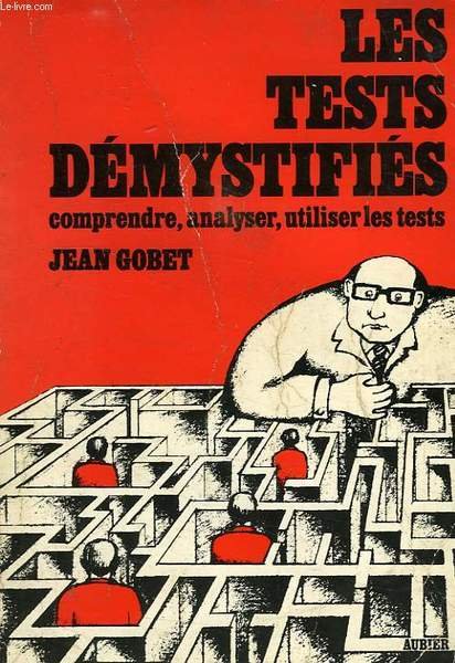 LES TESTS DEMYSTIFIES, MANUEL PRATIQUE POUR COMPRENDRE, ANALYSER, UTILISER LES …