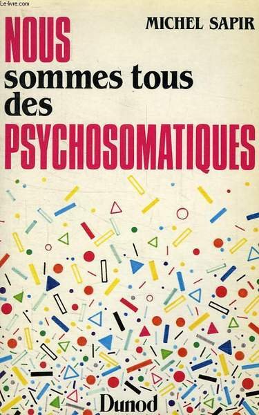 NOUS SOMMES TOUS DES PSYCHOSOMATIQUES