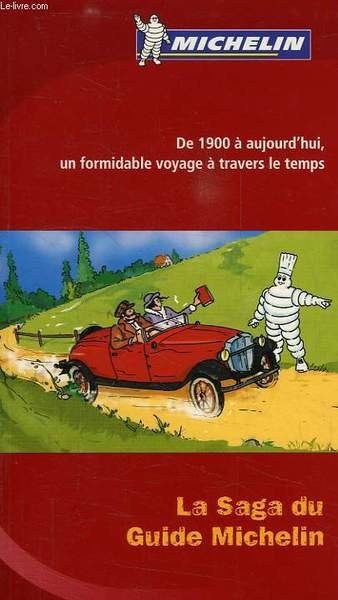 LA SAGA DU GUIDE MICHELIN, DE 1900 A AUJOURD'HUI, UN …