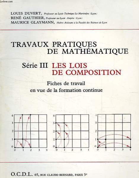 TRAVAUX MATHEMATIQUES, SERIE III, LES LOIS DE COMPOSITION, FICHES DE …