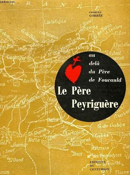 AU-DELA DU PERE DE FOUCAULD, LE PERE PEYRIGUERE, VIE ET …
