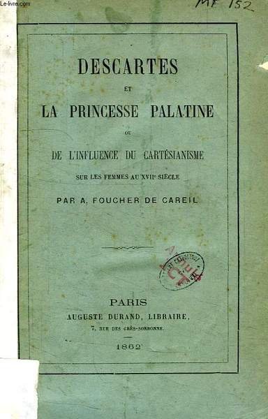DESCARTES ET LA PRINCESSE PALATINE, OU DE L'INFLUENCE DU CARTESIANISME …