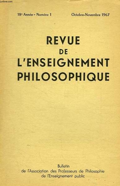 REVUE DE L'ENSEIGNEMENT PHILOSOPHIQUE, 18e ANNEE, Nï¿½ 1, OCT.-NOV. 1967