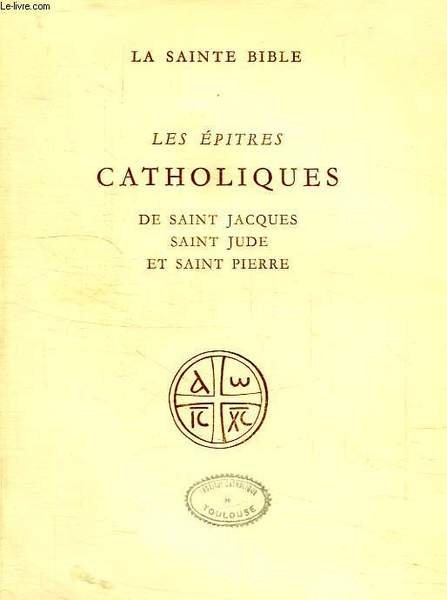 LES EPITRES CATHOLIQUES DE SAINT JACQUES, SAINT JUDE, ET SAINT …