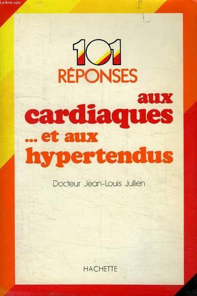 101 REPONSES AUX CARDIAQUES. ET AUX HYPERTENDUS