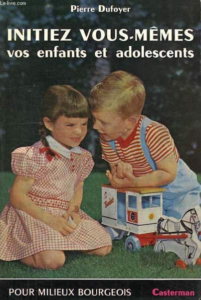 INITIEZ VOUS-MEMES VOS ENFANTS ET ADOLESCENTS, POUR MILIEUX BOURGEOIS