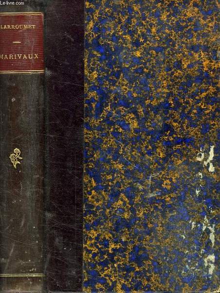 MARIVAUX, SA VIE ET SES OEUVRES D'APRES DE NOUVEAUX DOCUMENTS