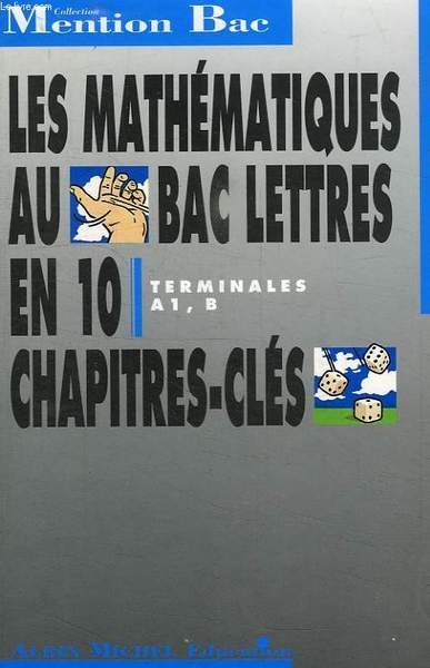 LES MATHEMATIQUES AU BAC LETTRES, TERMINALES A1, B