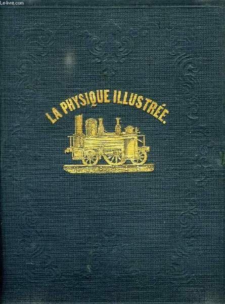 LA PHYSIQUE ILLUSTREE, OU EXPOSITION FACILE DES PRINCIPES DE CETTE …
