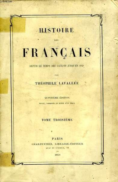 HISTOIRE DES FRANCAIS, DEPUIS LE TEMPS DES GAULOIS JUSQU'EN 1848, …