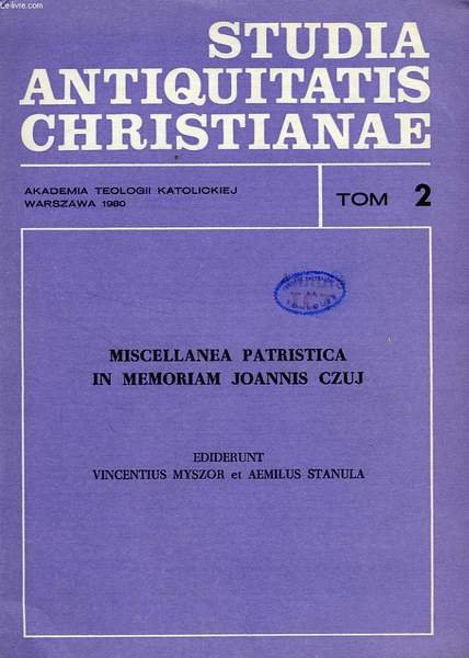 STUDIA ANTIQUITATIS CHRISTIANAE, TOM 2, MISCELLANEA PATRISTICA IN MEMORIAM JOANNIS …