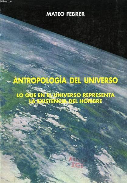 ANTROPOLOGIA DEL UNIVERSO O LO QUE EN EL UNIVERSO REPRESENTA …