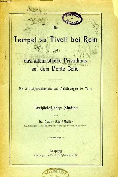 DIE TEMPEL ZU TIVOLI BEI ROM, UND DES ALTCHRISTLICHE PRIVATHAUS AUF DEM MONTE CELIO