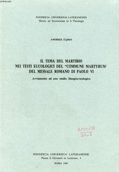 IL TEMA DEL MARTIRIO NEI TESTI EUCOLOGICI DEL 'COMMUNE MARTYRYUM' DEL MESSALE ROMANO DI PAOLO VI, AVVIAMENTO AD UNO STUDIO LITURGICO-TEOLOGICO
