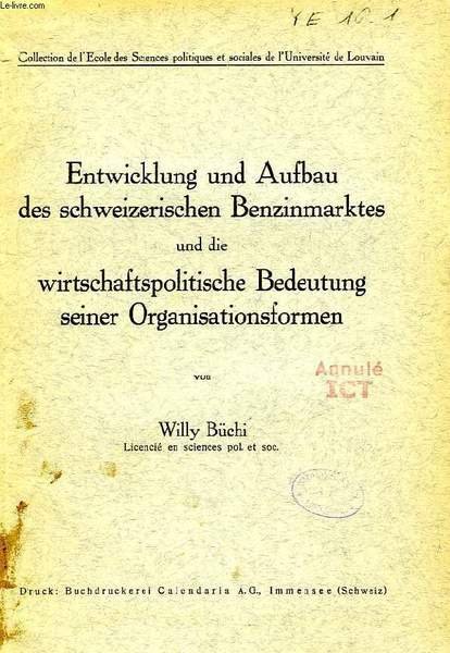 ENTWICKLUNG UND AUFBAU DES SCHWEIZERISCHEN BENZINMARKTES UND DIE WIRTSCHAFTSPOLITISCHE BEDEUTUNG …
