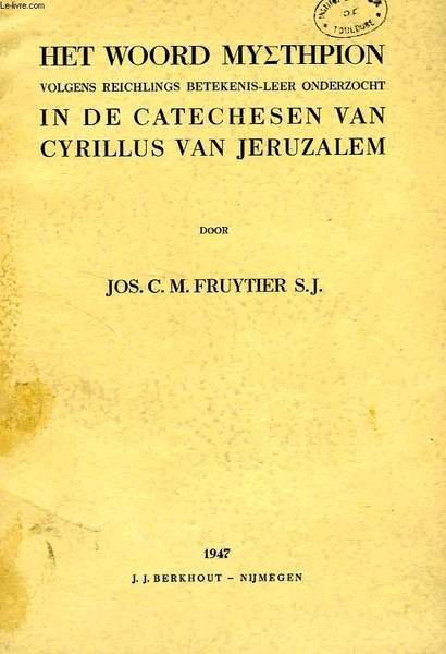 HET WOORD 'MYSTÊRION' VOLGENS REICHLINGS BETEKENIS-LEER ONDERZOCHT IN DE CATECHESEN VAN CYRILLUS VAN JERUZALEM