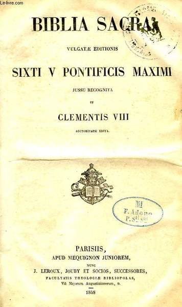BIBLIA SACRA, VULGATAE EDITIONIS SIXTI PONTIFICIS MAXIMI JUSSU RECOGNITA ET CLEMENTIS VIII AUCTORITATE EDITA