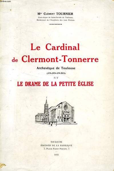 LE CARDINAL DE CLERMONT-TONNERRE, ARCHEVEQUE DE TOULOUSE (1820-1830) ET LE …