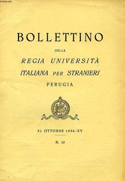 BOLLETTINO DELLA REGIA UNIVERSITA' ITALIANA PER STRANIERI, PERUGIA, N° 15, 31 OTT. 1936, XV