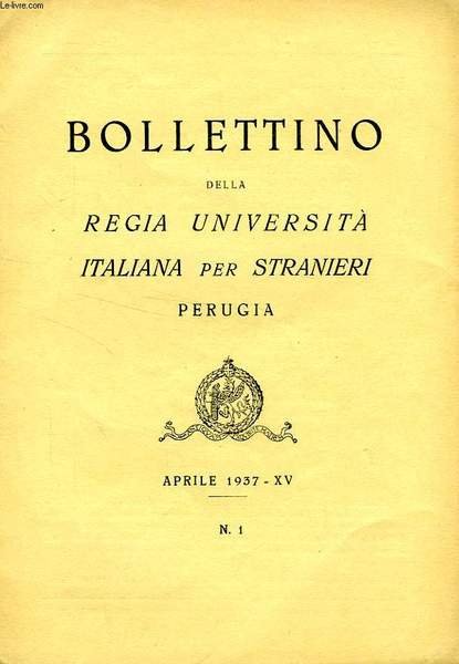 BOLLETTINO DELLA REGIA UNIVERSITA' ITALIANA PER STRANIERI, PERUGIA, N° 1, APRILE 1937, XV