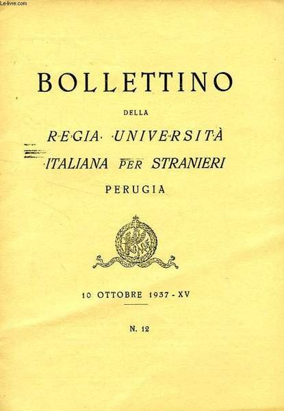 BOLLETTINO DELLA REGIA UNIVERSITA' ITALIANA PER STRANIERI, PERUGIA, N° 12, 10 OTT. 1937, XV
