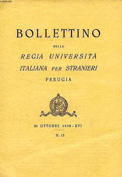 BOLLETTINO DELLA REGIA UNIVERSITA' ITALIANA PER STRANIERI, PERUGIA, N° 13, 20 OTT. 1938, XVI