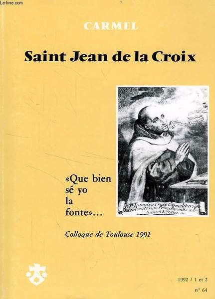 CARMEL, N° 64, 1992/1-2, SAINT JEAN DE LA CROIX, 'QUE BIEN SE YO LA FONTE', COLLOQUE DE TOULOUSE 1991