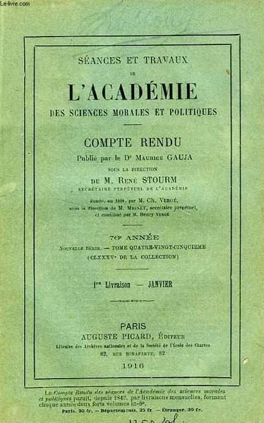 SEANCES ET TRAVAUX DE L'ACADEMIE DES SCIENCES MORALES ET POLITIQUES, COMPTE RENDU, 76e ANNEE, 1re LIVRAISON, JAN. 1916