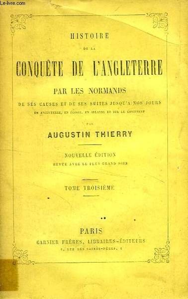 HISTOIRE DE LA CONQUETE DE L'ANGLETERRE PAR LES NORMANDS, TOME III