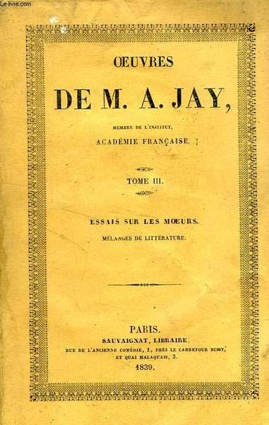 OEUVRES DE M. A. JAY, TOME III, ESSAIS SUR LES … | Immagine principale