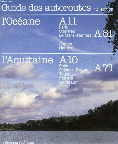 GUIDE DES AUTOROUTES, L'OCEANE A11 - A 81, L'AQUITAINE A10 …