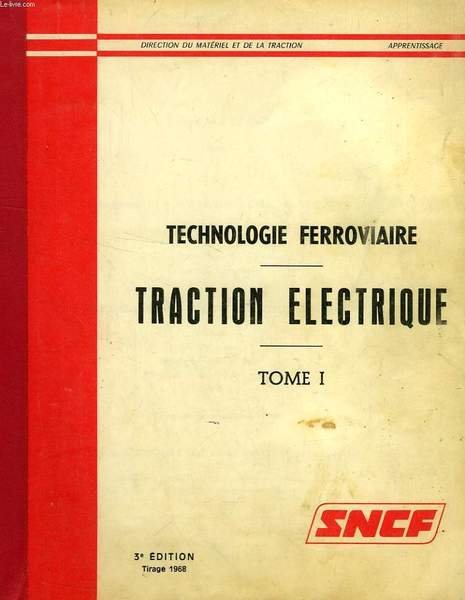 TECHNOLOGIE FERROVIAIRE, TRACTION ELECTRIQUE, TOME I