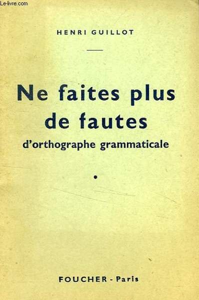 NE FAITES PLUS DE FAUTES D'ORTHOGRAPHE GRAMMATICALE