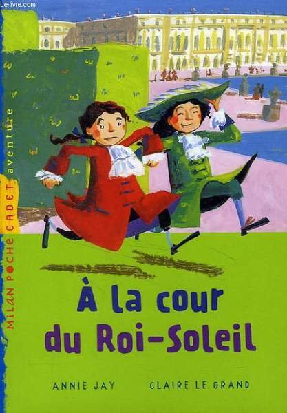 A LA COUR DU ROI-SOLEIL