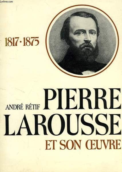 PIERRE LAROUSSE ET SON OEUVRE (1817-1875)