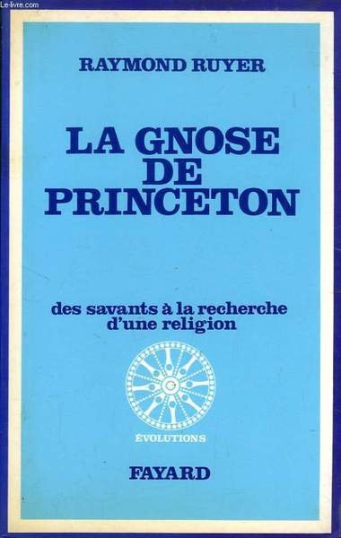 LA GNOSE DE PRINCETON, DES SAVANTS A LA RECHERCHE D'UNE …
