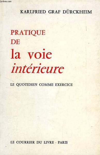 PRATIQUE DE LA VOIE INTERIEURE, LE QUOTIDIEN COMME EXERCICE