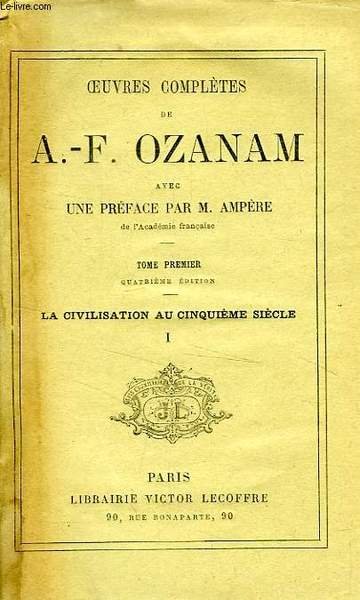 OEUVRES COMPLETES DE A.-F. OZANAM, TOME I, LA CIVILISATION AU …