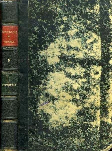 TRAITE PRATIQUE ET FORMULAIRE GENERAL DU NOTARIAT, DE FRANCE ET …