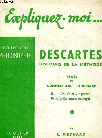EXPLIQUEZ-MOI. DESCARTES, DISCOURS DE LA METHODE, II. IVe, Ve, ET …