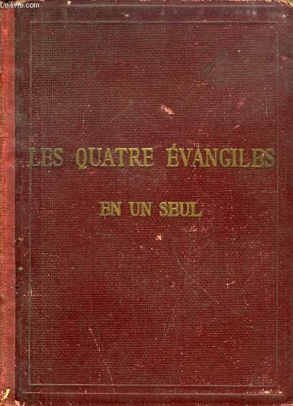 LE SAINT EVANGILE DE NOTRE-SEIGNEUR JESUS-CHRIST OU LES QUATRE EVANGILES …