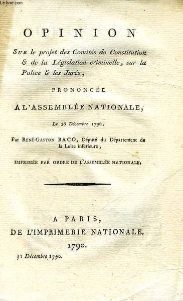OPINION SUR LE PROJET DES COMITES DE CONSTITUTION & DE LA LEGISLATION CRIMINELLE, SUR LA POLICE & LES JURES, PRONONCEE A L'ASSEMBLEE NATIONALE, LE 26 DEC. 1790
