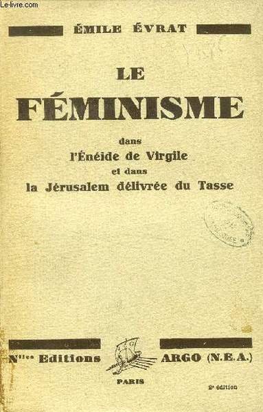 LE FEMINISME DANS L'ENEIDE DE VIRGILE ET DANS LA JERUSALEM DELIVREE DU TASSE