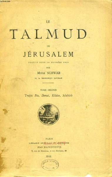 LE TALMUD DE JERUSALEM, TOME II, TRAITES PEA, DEMAÏ, KILAÏM, SCHEBIITH