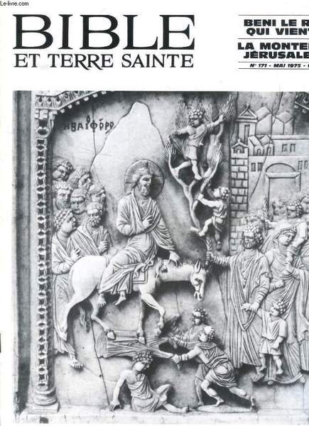 BIBLE ET TERRE SAINTE, N° 171, MAI 1975, BENI LE ROI QUI VIENT!, LA MONTEE A JERUSALEM (Sommaire: La montée vers Jérusalem en S. Luc, J.B. Livio. De Jéricho à Jérusalem, M. du Buit. Une guérison d'aveugle, J.M. Fenasse.)