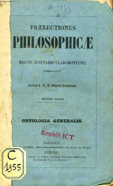 PRAELECTIONES PHILOSOPHICAE IN MAJORI SEMINARIO CLAROMONTENSI PRIMUM HABITAE, ONTOLOGIA GENERALIS