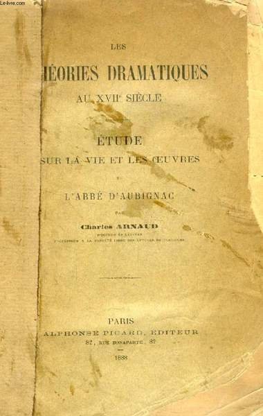 LES THEORIES DRAMATIQUES AU XVIIe SIECLE, ETUDE SUR LA VIE …