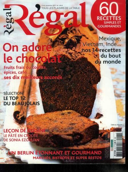 R�gal - tous les plaisirs de la table n� 43 - Novembre 2011 : On adore le chocolat : Fruits frais ou confits, �pices, caf�s / - Le top 12 du Beaujolais - Mexique, Vietnam, Inde : Nos 14 recettes du bout du monde - Le p�t� en cro�te - Un Berlin �tonnant