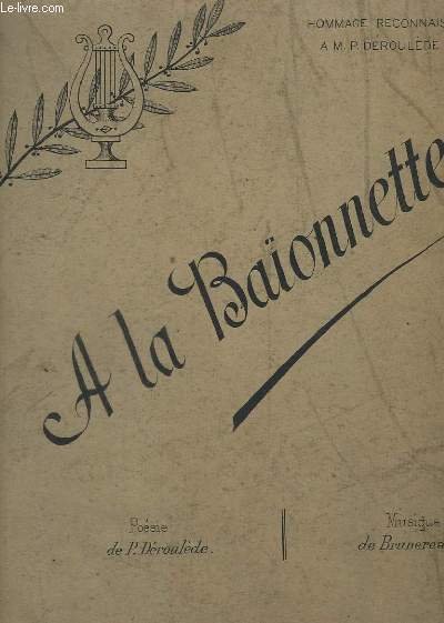 A LA BAIONETTE - PIANO + VIOLON + BASSE + CONTRALTO + SOPRANO + TENOR + VIOLONCELLE BASSE + VIOLONCELLE + VIOLON.